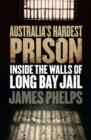 Australia's Hardest Prison: Inside the Walls of Long Bay Jail - Book