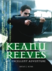 Keanu Reeves : An Excellent Adventure - eBook