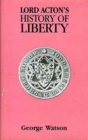 Lord Acton's History of Liberty : A Study of his Library, with an Edited Text of his History of Liberty Notes - Book