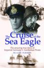 The Cruise of the Sea Eagle : The Story of Imperial Germany's Gentleman Pirate - Book