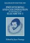 Privateering and Colonization in the Reign of Elizabeth I : Raleigh in Exeter 1985 - Book