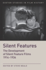 Silent Features : The Development of Silent Feature Films 1914 - 1934 - Book