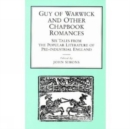 Guy of Warwick and Other Chapbook Romances : Six Tales from the Popular Literature of Pre-Industrial England - Book