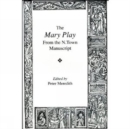 The Mary Play : From the N. town Manuscript - Book