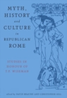 Myth, History and Culture in Republican Rome : Studies in Honour of T.P. Wiseman - Book