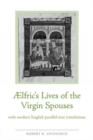 Aelfric's Lives of the Virgin Spouses : with Modern English Parallel-Text Translations - Book