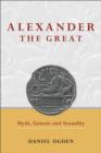 Alexander the Great : Myth, Genesis and Sexuality - Book