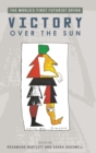 Victory Over the Sun : The World's First Futurist Opera - Book