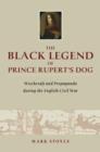 The Black Legend of Prince Rupert's Dog : Witchcraft and Propaganda during the English Civil War - Book