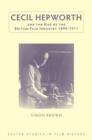 Cecil Hepworth and the Rise of the British Film Industry 1899-1911 - Book