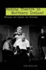 Making Theatre in Northern Ireland : Through and Beyond the Troubles - eBook