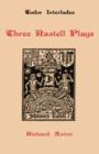 Three Rastell Plays : Four Elements, Calisto and Melebea, Gentleness and Nobility - Book