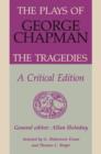 The Plays of George Chapman : The Tragedies with Sir Gyles Goosecappe: A Critical Edition - Book