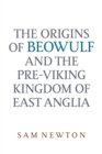 The Origins of Beowulf : and the Pre-Viking Kingdom of East Anglia - Book