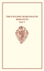The English Charlemagne Romances V The Romances   of the Sowdone of Babylone - Book