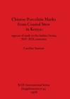 Chinese Porcelain Marks from Kenyan Coastal Sites : aspects of trade in the Indian Ocean, XIV-XIX centuries - Book