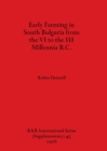 Early Farming in South Bulgaria from the VI to the III Millenia B.C. - Book