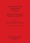 Lowland Iron Age Communities in Europe : Papers presented to a conference of the Department for External Studies held at Oxford, October 1977 - Book