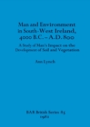 Man and Environment in South-west Ireland 4000B.C.-A.D.800 : A Study of Man's Impact on the Development of Soil and Vegetation - Book