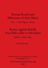 Roman Roads and Milestones of Asia Minor : Fasc. 1: The Pilgrim's Road - Book