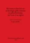 Recentes Recherches en Archeologie Gallo-romaine et Paleochretienne sur Lyon et Sa Region - Book