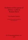 Evolution of the System of Defence Works in Roman Dacia - Book