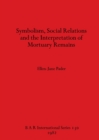 Symbolism Social Relations and the Interpretation of Mortuary Remains - Book