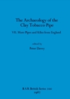 The Archaeology of the Clay Tobacco Pipe VII : More Pipes and Kilns from England - Book