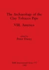 The Archaeology of the Clay Tobacco Pipe VIII : America - Book