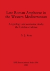Late Roman Amphorae in the Western Mediterranean : A typology and economic study: the Catalan evidence - Book