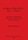 Le Le Berry a l'age du fer HaC - La Tene II : precede du Catalogue des collections de l'age du Fer du Musee de Bourges - Book