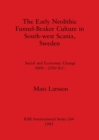 The Early Neolithic Funnel-beaker Culture in South-west Scania : Social and Economic Change 3000-2500 B.C. - Book