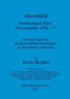 Marshfield: Ironmongers Piece excavations 1982-3 : An Iron Age and Romano-British Settlement in the South Cotswolds - Book