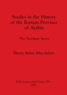 Studies in the History of the Roman Province of Arabia : The Northern Sector - Book