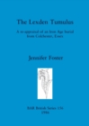 The Lexden Tumulus : A re-appraisal of an Iron Age burial from Colchester, Essex - Book