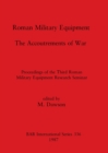 Roman Military Equipment : Proceedings of the Third Roman Military Equipment Research Seminar - Book