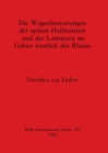 Die Wagenbestattungen der Spaten Hallstattzeit und der Lateinezeit im Gebiet Westlich des Rheins - Book