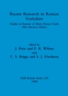 Recent Research in Roman Yorkshire : Studies in honour of Mary Kitson Clark (Mrs Derwas Chitty) - Book