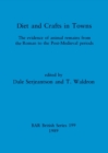 Diets and Crafts in Towns : The evidence of animal remains from the Roman to the Post-Medieval periods - Book