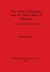 The North of Britannia and the North-west of Hispania : An Epigraphic Comparison - Book