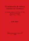 La Production de Anforas Romanas en Catalunya : Un estudio sobre el comercio del vino de la Tarraconense (siglos I a.C. - I d.C.) - Book