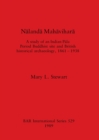 Nalanda Mahavihara : A study of an Indian Pala Period Buddhist site and British historical archaeology, 1861 - 1938 - Book