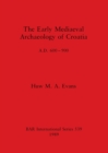 The Early Mediaeval Archaeology of Croatia, AD 600-700 - Book