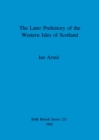 The later prehistory of the Western Isles of Scotland - Book
