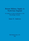 Roman military supply in North-East England : An analysis of and an alternative to the Piercebridge Formula - Book