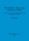 The Neolithic-Bronze Age Transition in Britain : A critical review of some archaeological and craniological concepts - Book