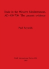 Trade in the Western Mediterranean AD 400-700: The ceramic evidence - Book
