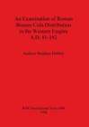 An Examination of Roman Bronze Coin Distribution in the Western Empire A.D. 81-192 - Book