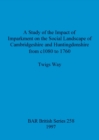 A study of the impact of imparkment on the social landscape of Cambridgeshire and Huntingdonshire from c1080 to 1760 - Book