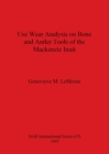 Use Wear Analysis on Bone and Antler Tools of the Mackenzie Inuit - Book